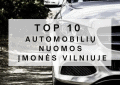 Top 10 automobilių nuomos įmonės Vilniuje